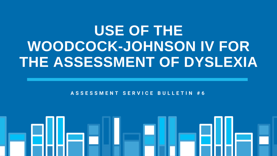 Use of the Woodcock-Johnson IV for the Assessment of Dyslexia