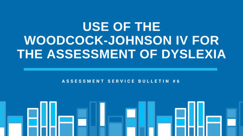 Use of the Woodcock-Johnson IV for the Assessment of Dyslexia