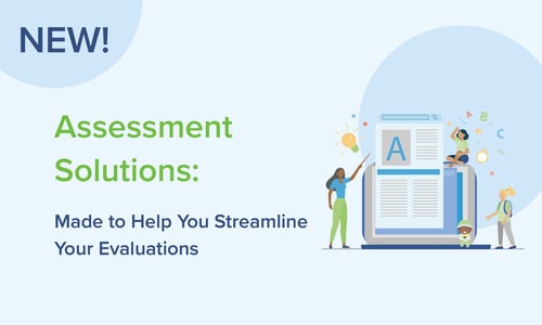 Assessment Solutions: Made to Help You Streamline Your Evaluations