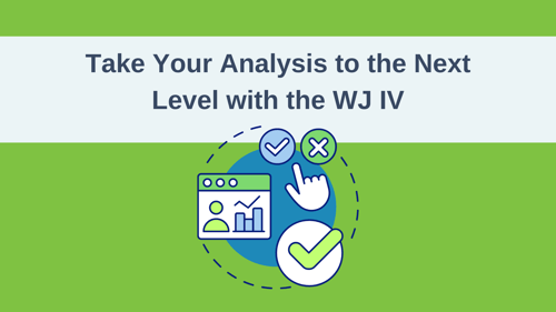Take Your Analysis to the Next Level with the WJ IV