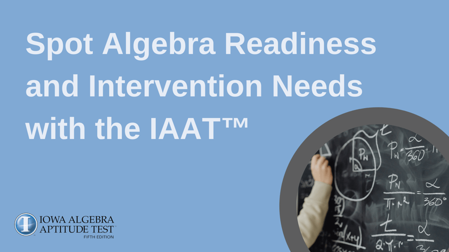 Spot Algebra Readiness and Intervention Needs with the IAAT™