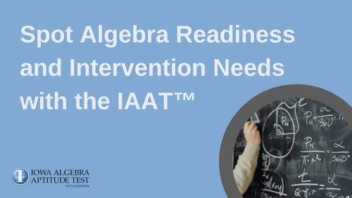 Spot Algebra Readiness and Intervention Needs with the IAAT™