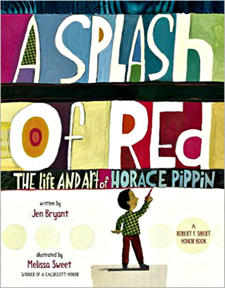 A Splash of Red: The Life and Art of Horace Pippin by Jen Bryant