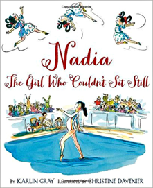 Nadia: The Girl Who Couldn’t Sit Still by Karlin Gray