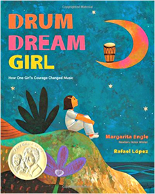 Drum Dream Girl: How One Girl’s Courage Changed Music by Margarita Engle and Rafael López