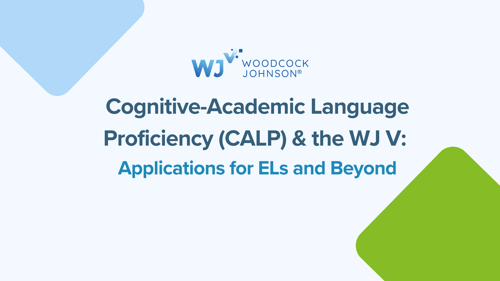Cognitive-Academic Language Proficiency & the WJ V