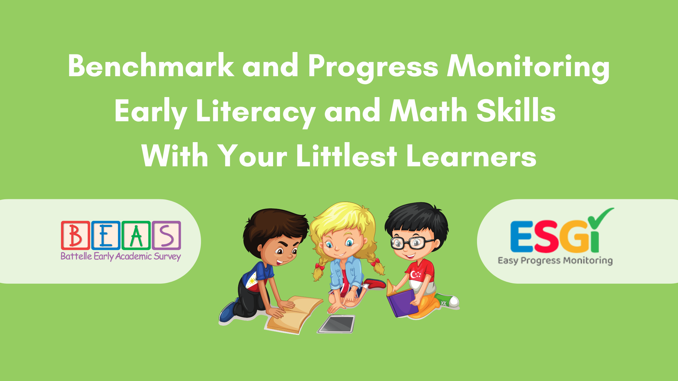Benchmark and Progress Monitoring Early Literacy and Math Skills With Your Littlest Learners